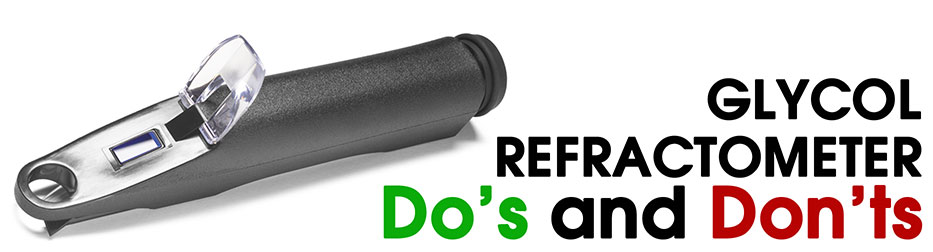 Glycol Refractometer - Do's and Don'ts